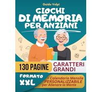 Giochi di Memoria per Anziani: Oltre 100 Esercizi per Potenziare la Memoria e Aumentare la Concentrazione, con 3 Livelli di Difficoltà + un Calendario Mensile Personalizzabile per Allenare la Mente
