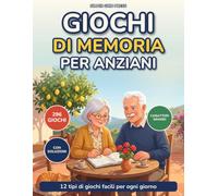 Giochi di Memoria per Anziani: Oltre 280 giochi facili a caratteri grandi: parole intrecciate, sudoku, labirinti, calcoli e anagrammi per allenare la mente, con soluzioni. Idea regalo per nonni
