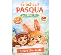 Giochi di Pasqua per Bambini 4-6 Anni: 100 Attività Divertenti e Educative: Labirinti, Trova le Differenze, Puzzle e Giochi Creativi per la Primavera