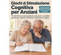 Giochi di Stimolazione Cognitiva per Anziani: 72 attività con aiuti graduali, soluzioni e caratteri grandi per allenare memoria, attenzione e logica