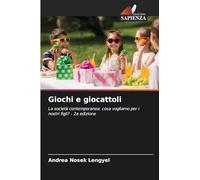 Giochi e giocattoli: La società contemporanea: cosa vogliamo per i nostri figli? - 2a edizione