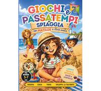 Giochi e passatempi in spiaggia con Matilde: Trova le differenze, percorsi i labirinti e colora fantastici mandala: un libro di giochi e creatività per bambini dai 5 agli 7 anni
