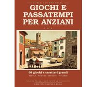 Giochi e Passatempi per Anziani: 98 Giochi di Memoria, Logica e Parole a Caratteri Grandi. Immagini, Proverbi e Ricordi dell'Italia di una Volta. Volume 1