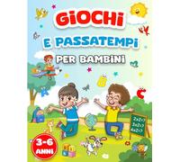 GIOCHI E PASSATEMPI PER BAMBINI 3-6 ANNI: Giochi a Colori per Imparare Divertendosi. Labirinti, Differenze, Cerca e Trova, Sudoku, Matematica e molto altro!
