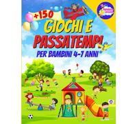 GIOCHI E PASSATEMPI PER BAMBINI 4-7 ANNI: + 150 Giochi a Colori per Imparare Divertendosi. Parole Intrecciate, Unisci i Puntini, Puzzle, Labirinti, ... Intrusi, Disegni da Colorare… e Tanto Altro!