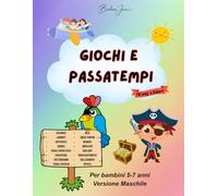 Giochi e Passatempi: Un Mondo di Divertimento e Apprendimento per Bambini dai 5 ai 7 Anni! Versione Maschile..
