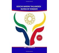 GIOCHI MARINI TAILANDESI GUIDA DI VIAGGIO 2025: La guida di viaggio definitiva per la Thailandia durante i Giochi del Sud-Est asiatico: sport, cultura, attrazioni e avventure ti aspettano!