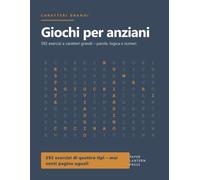 Giochi per anziani: 592 esercizi a caratteri grandi - parole nascoste, lettere mescolate, logica e serie di numeri, con tutte le soluzioni