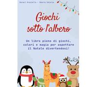 Giochi sotto l'albero: Un libro pieno di giochi, colori e magia per aspettare il Natale divertendosi!