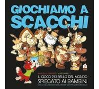 Giochiamo A Scacchi. Il Gioco Più Bello Del Mondo Spiegato Ai Bambini