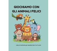 Giochiamo con gli animali felici: Libro di attività per bambini dai 3 ai 5 anni