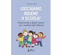 Giochiamo insieme a scuola!: Filastrocche e giochi motori per i bambini dell'infanzia