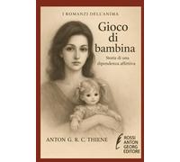Gioco di Bambina: Storia di una dipendenza affettiva