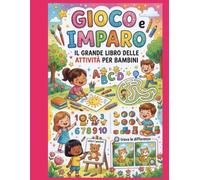 Gioco e Imparo: Il Grande Libro delle Attività per Bambini: Labirinti, Disegni da Colorare, Trova le Differenze, Giochi di Conteggio e Attività Creative per Bambini dai 4 agli 8 Anni