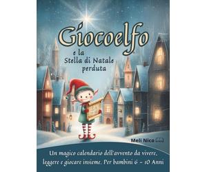 Giocoelfo e la Stella di Natale perduta: Libro-gioco di Natale per bambini 6-10 anni: una magica avventura a enigmi con 24 tappe come calendario dell’Avvento