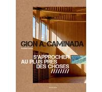Gion A. Caminada: S'approcher au plus près des choses