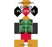 Giono politique - Edouard Schaelchli - Les Acteurs Du Savoir - broché - Essai