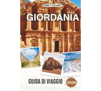 GIORDANIA GUIDA DI VIAGGIO 2026: Esplorando antiche città, meraviglie del deserto e terre sacre nel cuore del Medio Oriente