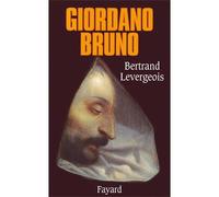 Giordano Bruno - Bertrand Levergeois - Fayard - broché - Livre
