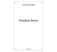 Giordano Bruno - Christian Soleil - Edilivre-Aparis - broché - Essai