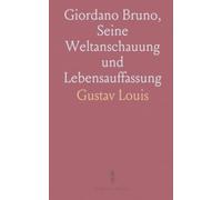 Giordano Bruno, Seine Weltanschauung und Lebensauffassung