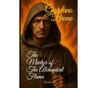 Giordano Bruno: The Martyr of the Alchemical Flame