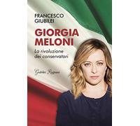 Giorgia Meloni. La rivoluzione dei conservatori