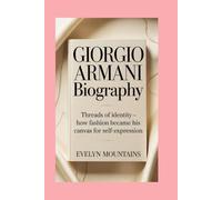 Giorgio Armani: Biography: Threads of Identity -How Fashion Became His Canvas for Self-Expression