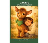 Giorgio e le emozioni difficili: Storie illustrate da leggere e colorare, con domande aperte. Per aiutare con gentilezza i bambini dai 6 ai 10 anni a parlare delle loro paure, delle ferite del cuore