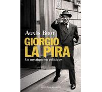 Giorgio La Pira - Un Mystique En Politique (1904-1977)