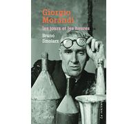 Giorgio Morandi. Les jours et les heures - Bruno Smolarz - Arlea - broché - Biographie