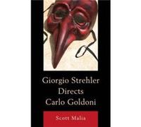 Giorgio Strehler Directs Carlo Goldoni by Scott Malia Scott Malia (Auteur)