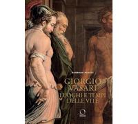 Giorgio Vasari. Luoghi e tempi delle «Vite». Nuova ediz.