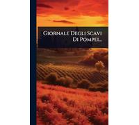 Giornale Degli Scavi Di Pompei...