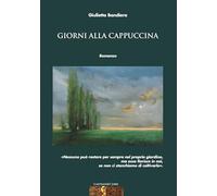Giorni alla cappuccina. Con QR Code contenente musiche di Rino Capitanata e meditazioni sul tema del libro