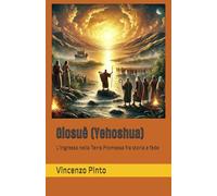 Giosuè (Yehoshua): L’ingresso nella Terra Promessa fra storia e fede