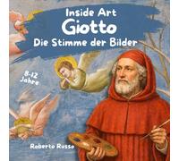 Giotto. Die Stimme der Bilder: Kunstgeschichte für Kinder mit spannenden Geschichten, Illustrationen und Lernaktivitäten