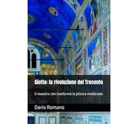Giotto: la rivoluzione del Trecento: Il maestro che trasformò la pittura medievale