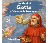 Giotto. La Voce delle Immagini: La Storia dell’Arte Spiegata ai Bambini con Storie Avvincenti, Illustrazioni e Attività Educative