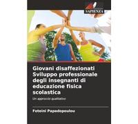 Giovani disaffezionati Sviluppo professionale degli insegnanti di educazione fisica scolastica: Un approccio qualitativo