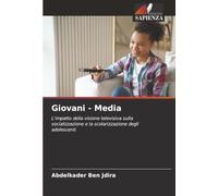 Giovani - Media: L'impatto della visione televisiva sulla socializzazione e la scolarizzazione degli adolescenti