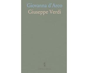Giovanna d'Arco: Dramma Lirico di Temistocle Solera, da Rappresentarsi Nell'i. R. Teatro Alla Scala, IL Carnevale del 1845
