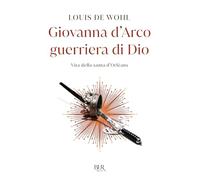 Giovanna d'Arco guerriera di Dio. Vita della santa d'Orléans