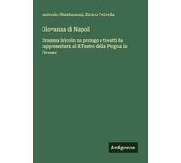 Giovanna di Napoli: Dramma lirico in un prologo e tre atti da rappresentarsi al R.Teatro della Pergola in Firenze