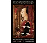 Giovanni And Lusanna : Love And Marriage In Renaissance Florence