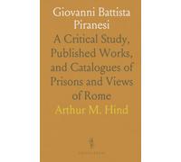 Giovanni Battista Piranesi: A Critical Study, Published Works, and Catalogues of Prisons and Views of Rome