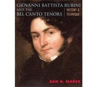 Giovanni Battista Rubini And The Bel Canto Tenors: History And Technique (Paperback) Dan H Marek, (Auteur)