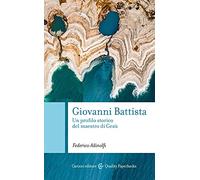 Giovanni Battista. Un profilo storico del maestro di Gesù