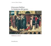 Giovanni Bellini. La lentezza del genio. Ediz. illustrata