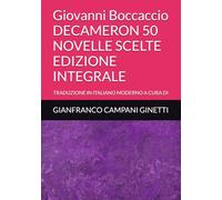Giovanni Boccaccio DECAMERON 50 NOVELLE SCELTE EDIZIONE INTEGRALE: TRADUZIONE IN ITALIANO MODERNO A CURA DI
